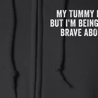 My Tummy Hurts But IM Being Really Brave About It Trending Design Full Zip Hoodie