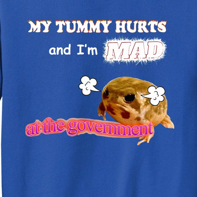 My Tummy Hurts And Im MAD At The Government Meme Tall Sweatshirt