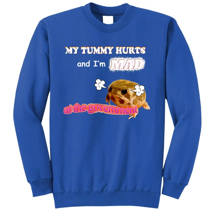 My Tummy Hurts And Im MAD At The Government Meme Tall Sweatshirt