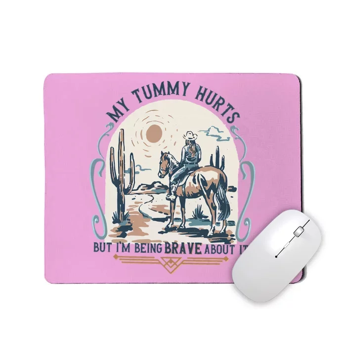 My Tummy Hurts But IM Being Brave About It Mousepad