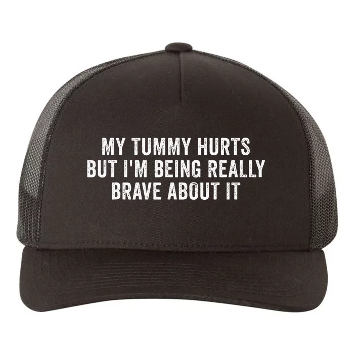 My Tummy Hurts But IM Being Really Brave About It Yupoong Adult 5-Panel Trucker Hat