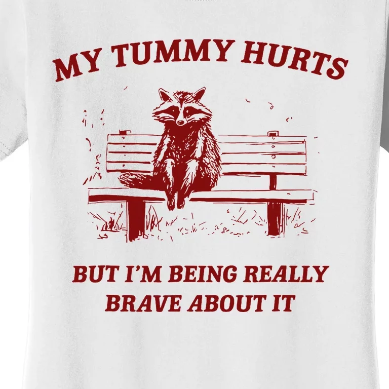 My Tummy Hurts But IM Being Really Brave About It Raccoon Women's T-Shirt