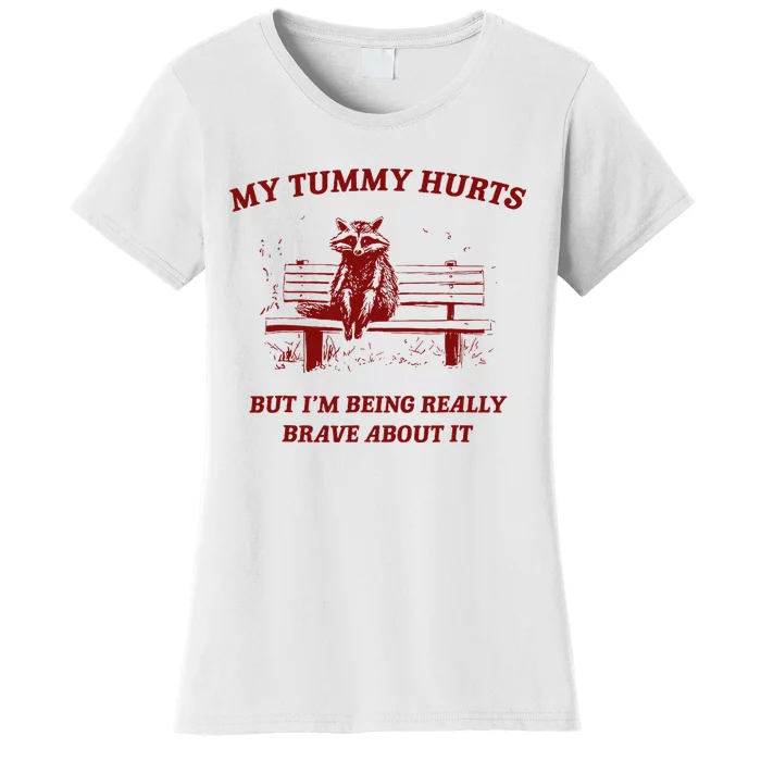 My Tummy Hurts But IM Being Really Brave About It Raccoon Women's T-Shirt