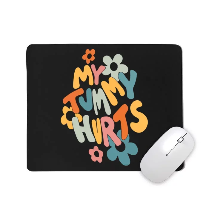 My Tummy Hurts Mousepad