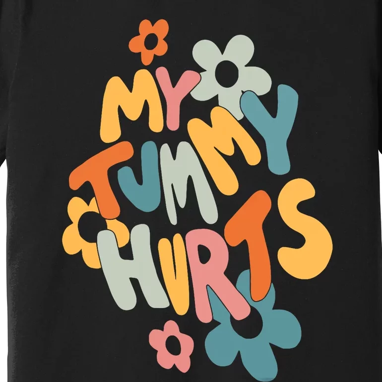 My Tummy Hurts Premium T-Shirt