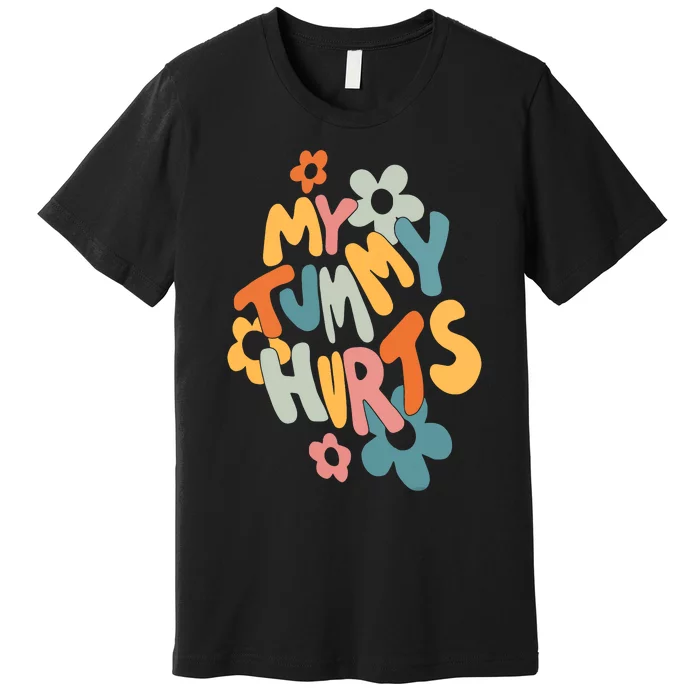 My Tummy Hurts Premium T-Shirt