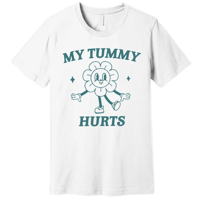 My Tummy Hurts Tummy Ache Survivor Meme Premium T-Shirt