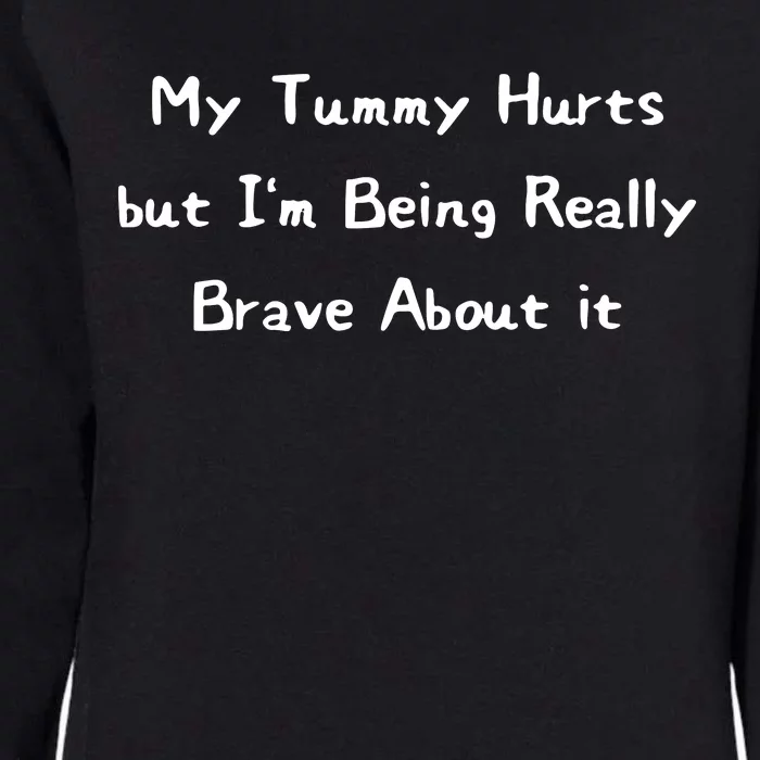 My Tummy Hurts But IM Being Really Brave About It Womens California Wash Sweatshirt