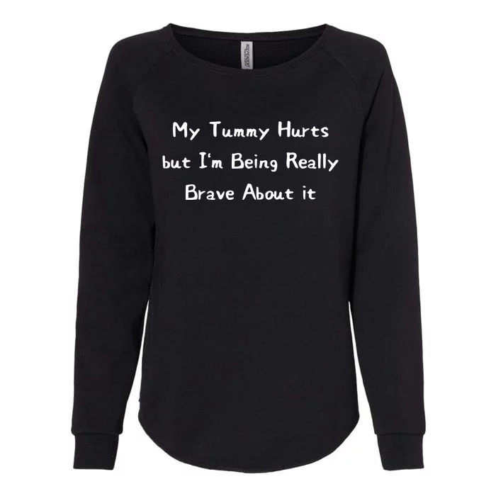 My Tummy Hurts But IM Being Really Brave About It Womens California Wash Sweatshirt