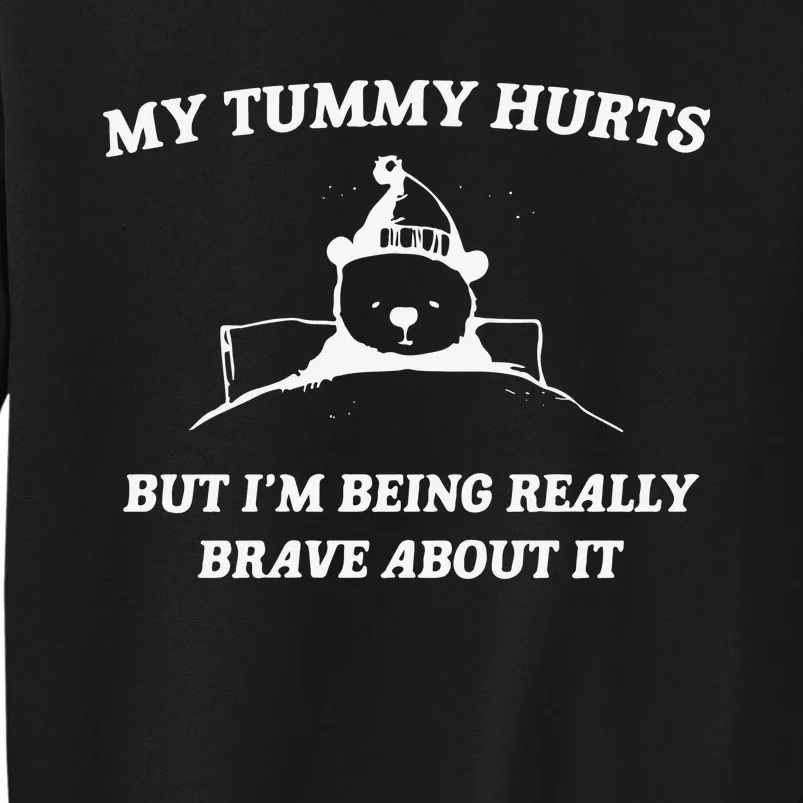 My Tummy Hurts But Im Being Really Brave About It Sweatshirt