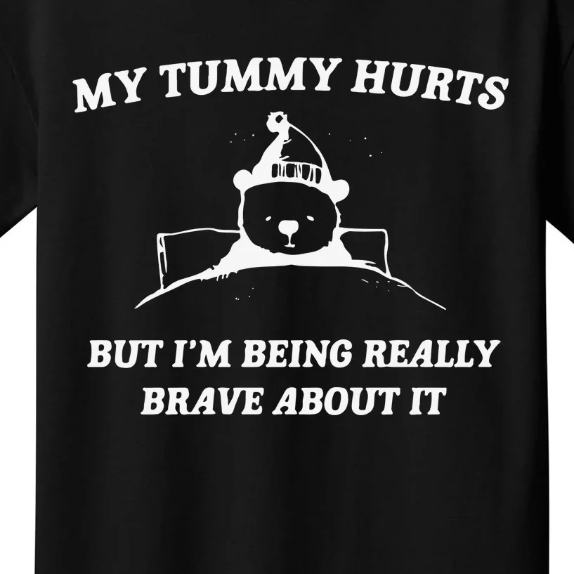 My Tummy Hurts But Im Being Really Brave About It Kids T-Shirt