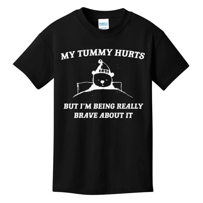 My Tummy Hurts But Im Being Really Brave About It Kids T-Shirt