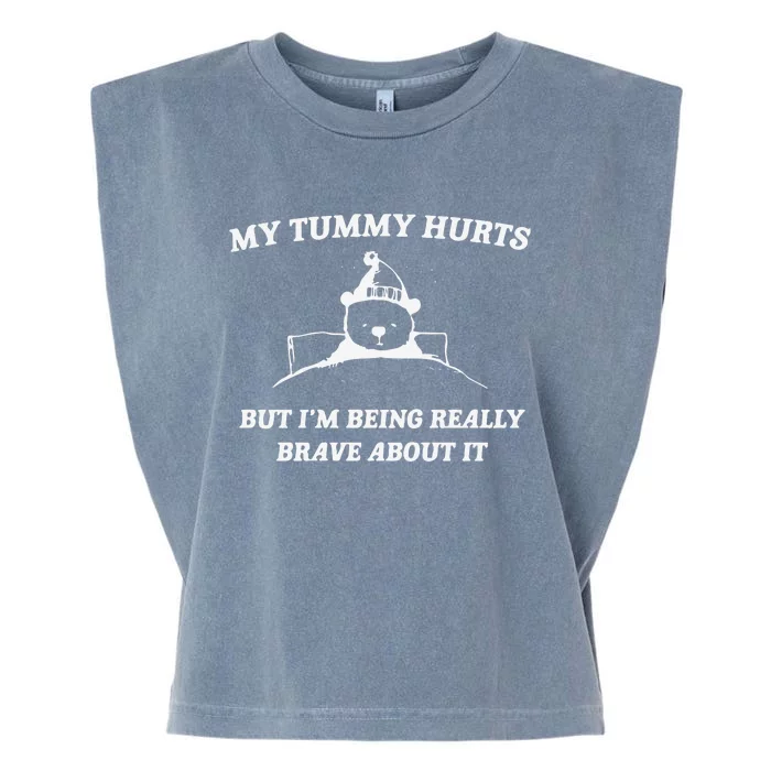 My Tummy Hurts But Im Being Really Brave About It Garment-Dyed Women's Muscle Tee