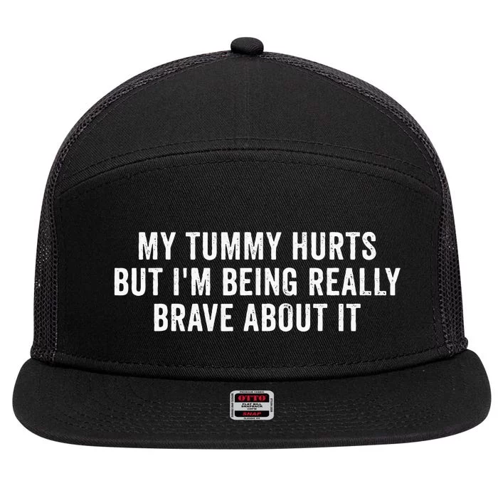 My Tummy Hurts But Im Being Really Brave About It 7 Panel Mesh Trucker Snapback Hat