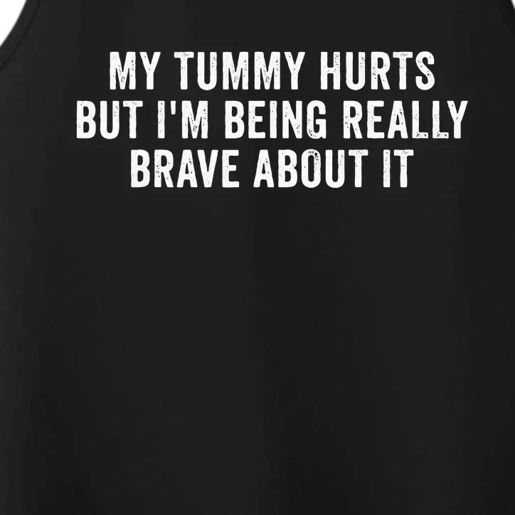 My Tummy Hurts But Im Being Really Brave About It Performance Tank