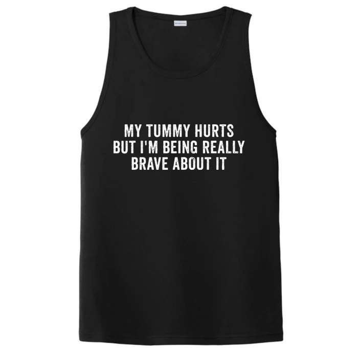 My Tummy Hurts But Im Being Really Brave About It Performance Tank