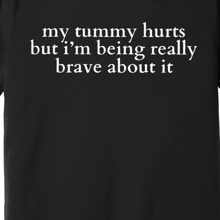 My Tummy Hurts Premium T-Shirt