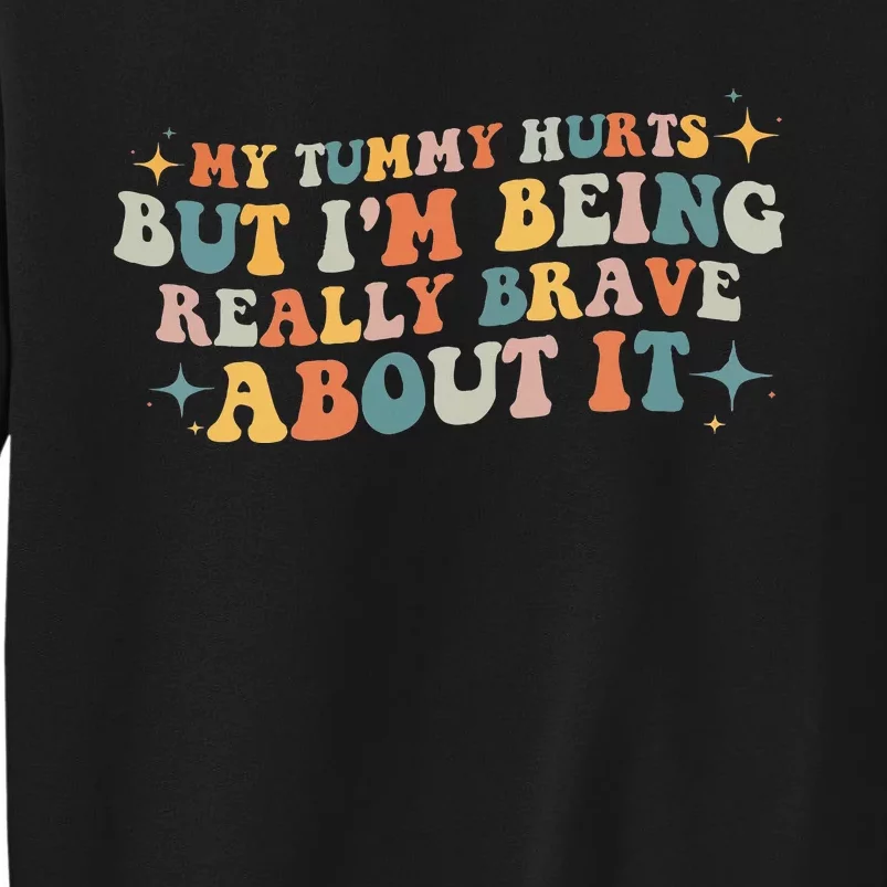 My Tummy Hurts But I'm Being Really Brave About It Retro Tall Sweatshirt