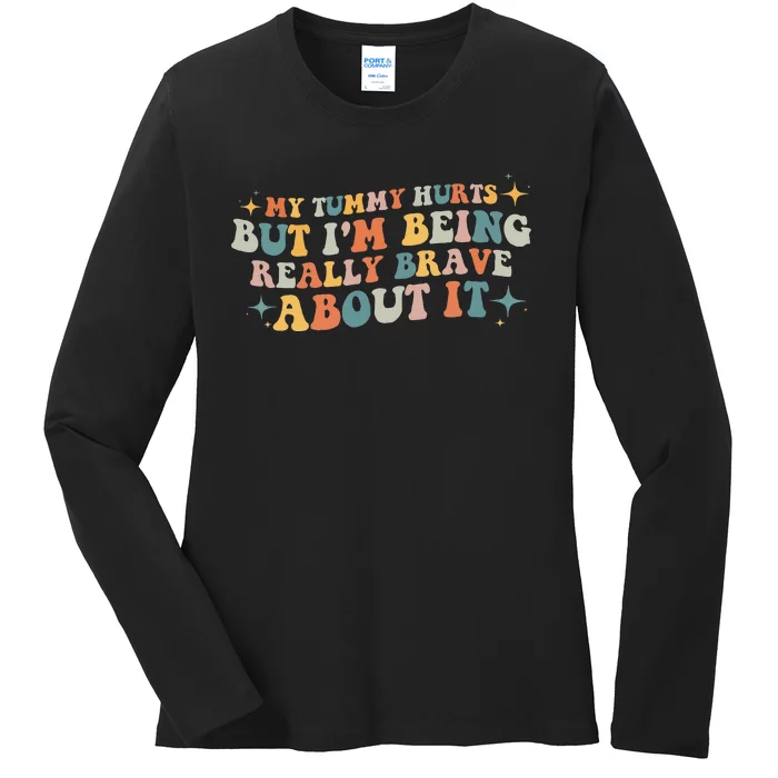 My Tummy Hurts But I'm Being Really Brave About It Retro Ladies Long Sleeve Shirt