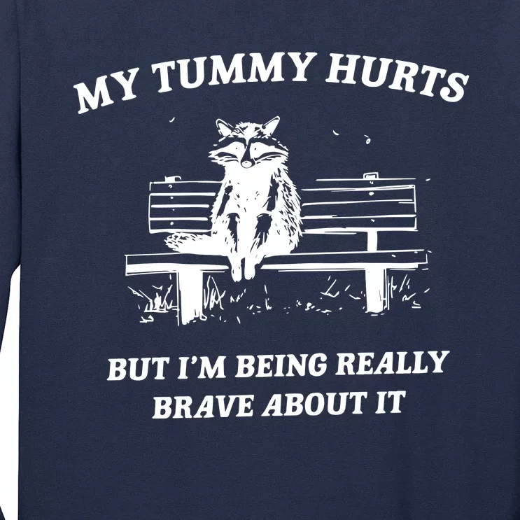 My Tummy Hurts But Im Being Really Brave About It Long Sleeve Shirt