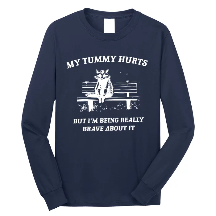 My Tummy Hurts But Im Being Really Brave About It Long Sleeve Shirt