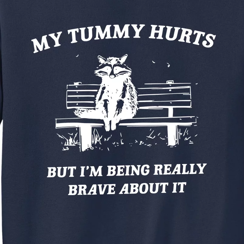 My Tummy Hurts But Im Being Really Brave About It Sweatshirt