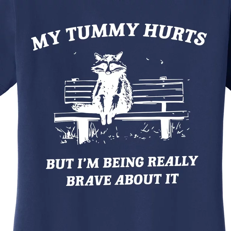 My Tummy Hurts But Im Being Really Brave About It Women's T-Shirt