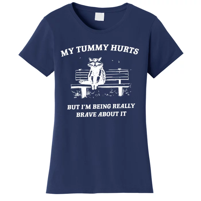 My Tummy Hurts But Im Being Really Brave About It Women's T-Shirt