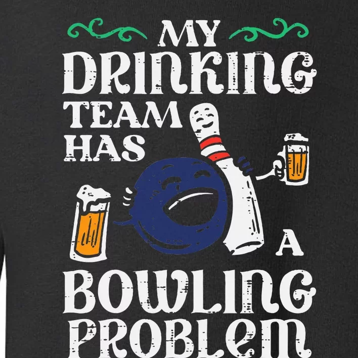 My Team Has Bowling Problem Toddler Sweatshirt