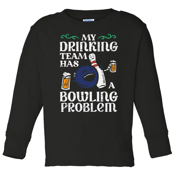 My Team Has Bowling Problem Toddler Long Sleeve Shirt