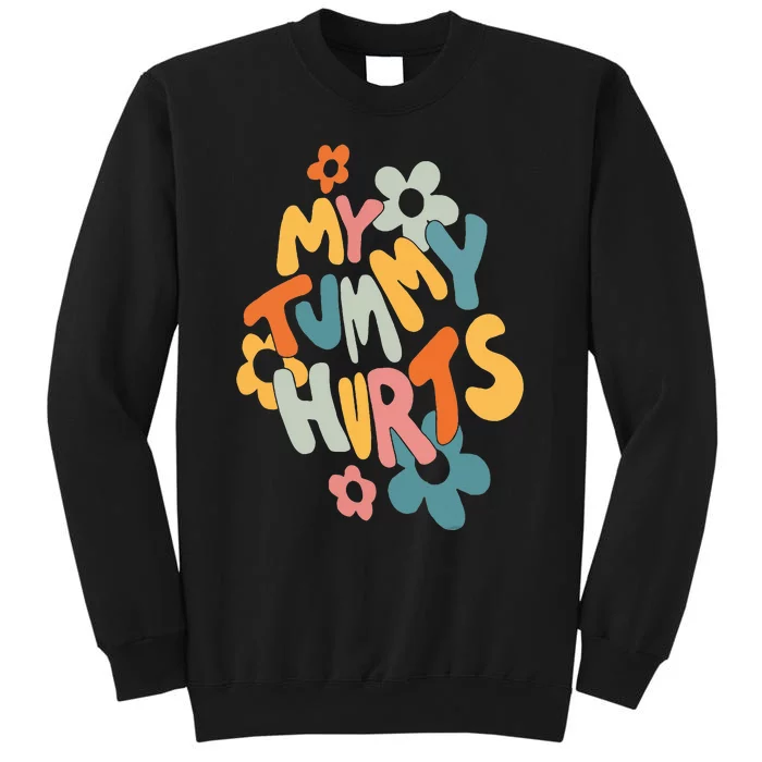 My Tummy Hurts Sweatshirt