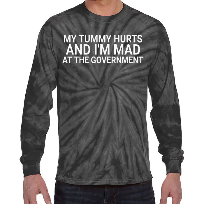 My Tummy Hurts And IM Mad At The Government Funny Sarcasm Tie-Dye Long Sleeve Shirt