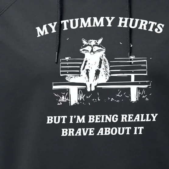 My Tummy Hurts But Im Being Really Brave About It Performance Fleece Hoodie