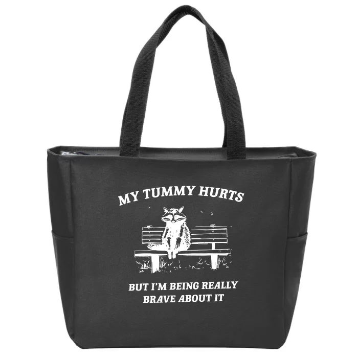 My Tummy Hurts But Im Being Really Brave About It Zip Tote Bag