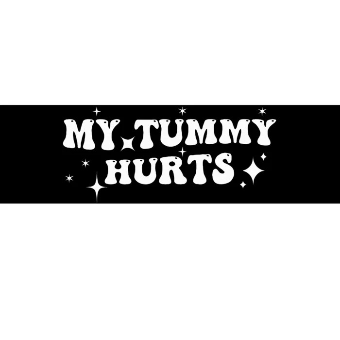 my tummy hurts Bumper Sticker