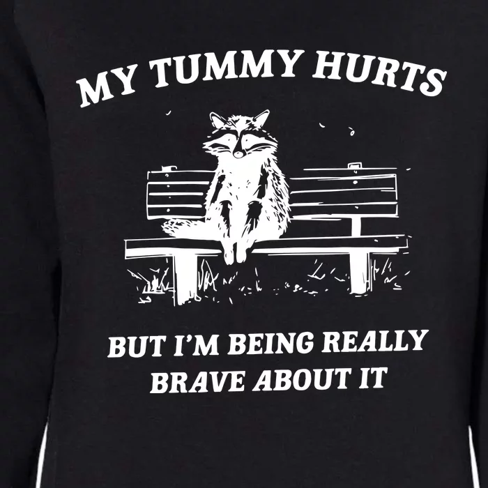 My Tummy Hurts But Im Being Really Brave About It Womens California Wash Sweatshirt