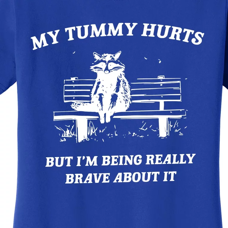 My Tummy Hurts But Im Being Really Brave About It Women's T-Shirt