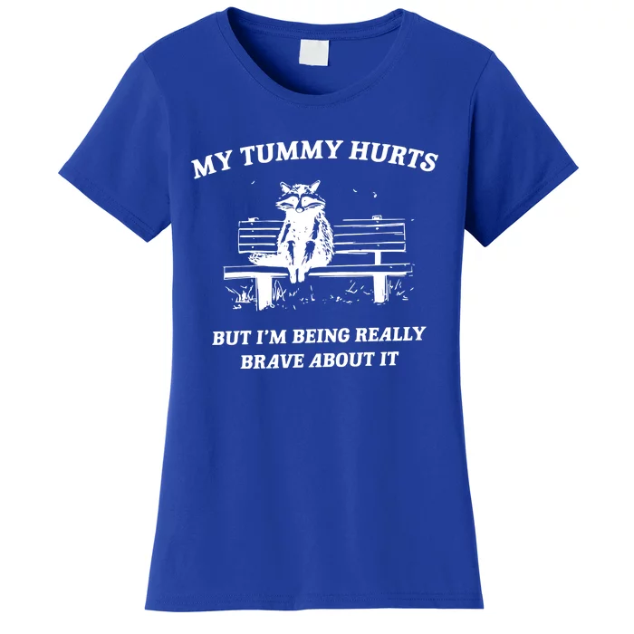 My Tummy Hurts But Im Being Really Brave About It Women's T-Shirt