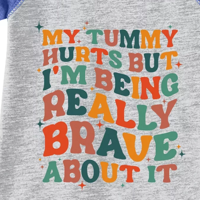 My Tummy Hurts But I'm Being Brave About It Funny meme Infant Baby Jersey Bodysuit