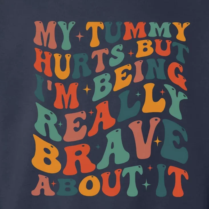 My Tummy Hurts But IM Being Really Brave About It Toddler Hoodie