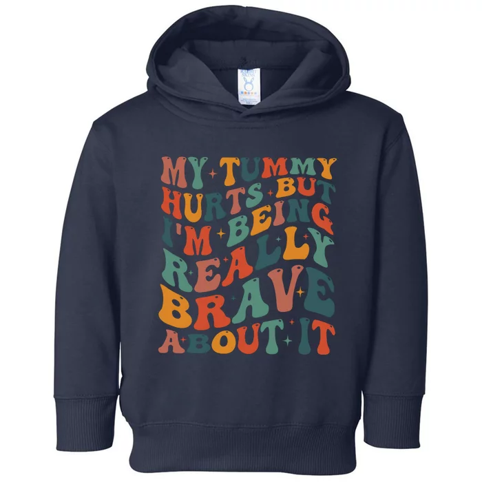 My Tummy Hurts But IM Being Really Brave About It Toddler Hoodie