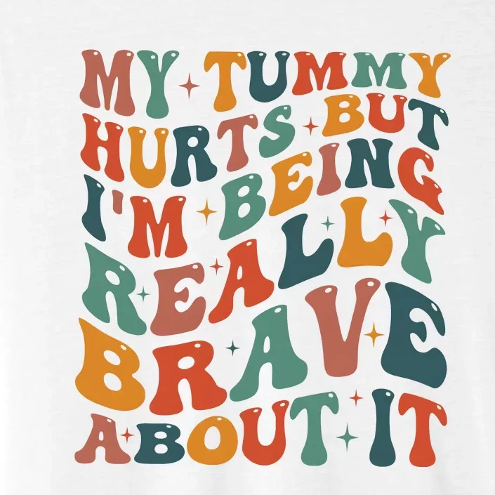 My Tummy Hurts But IM Being Really Brave About It ChromaSoft Performance T-Shirt