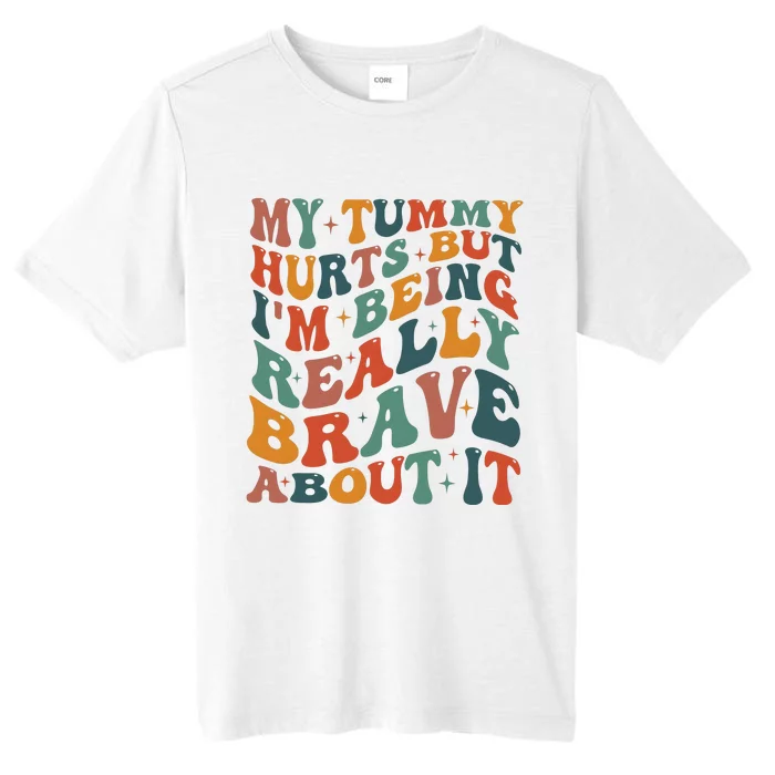 My Tummy Hurts But IM Being Really Brave About It ChromaSoft Performance T-Shirt