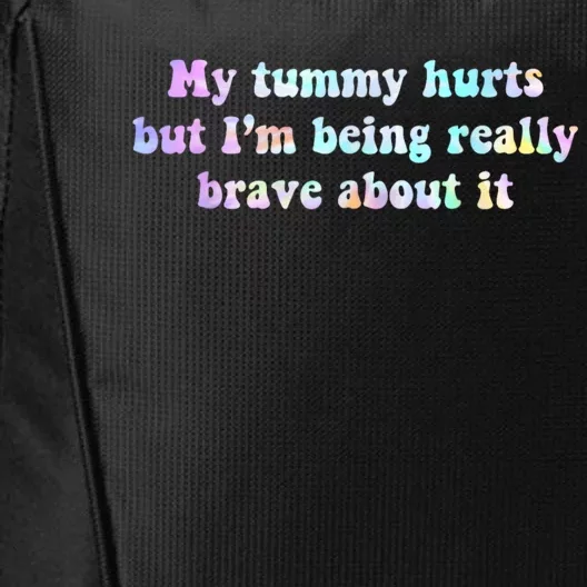 My Tummy Hurts But Im Being Really Brave About It Tie Dye City Backpack