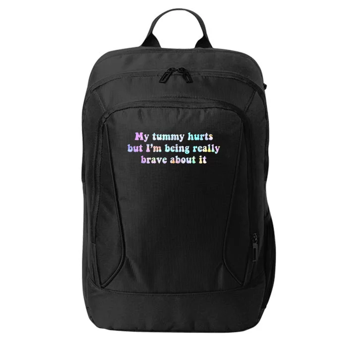 My Tummy Hurts But Im Being Really Brave About It Tie Dye City Backpack