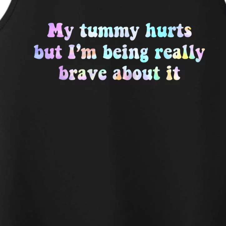 My Tummy Hurts But Im Being Really Brave About It Tie Dye Performance Tank