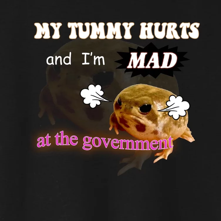 My Tummy Hurts And Im MAD At The Government Women's Crop Top Tee