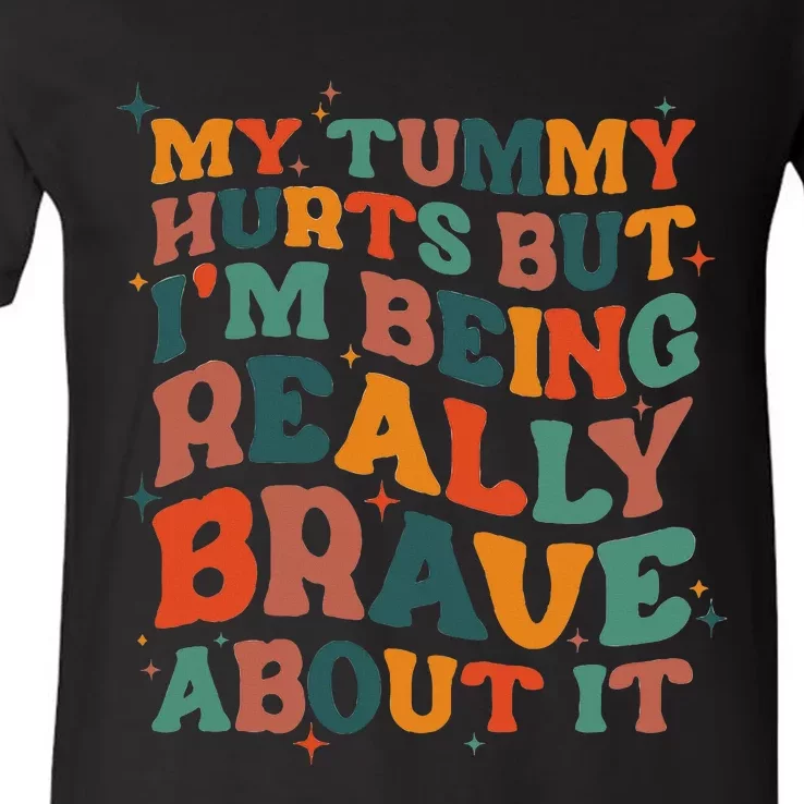 My Tummy Hurts But I'm Being Brave About It Funny meme V-Neck T-Shirt