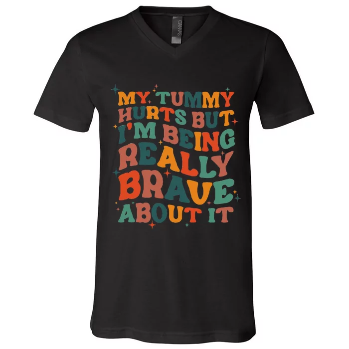 My Tummy Hurts But I'm Being Brave About It Funny meme V-Neck T-Shirt