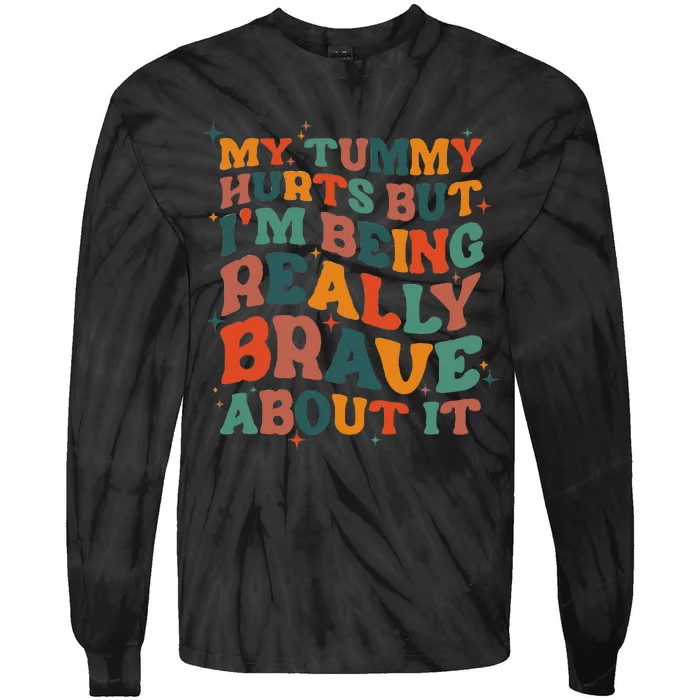 My Tummy Hurts But I'm Being Brave About It Funny meme Tie-Dye Long Sleeve Shirt